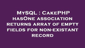 MySQL : CakePHP hasOne association returns array of empty fields for non-existant record