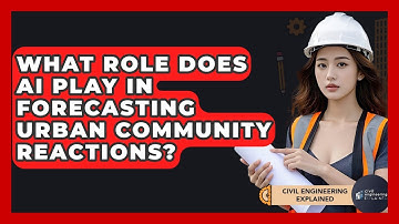 What Role Does AI Play In Forecasting Urban Community Reactions? - Civil Engineering Explained