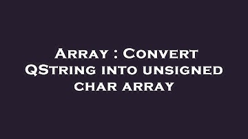 Array : Convert QString into unsigned char array