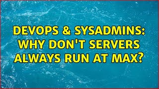 DevOps & SysAdmins: Why don't servers always run at max? (3 Solutions!!)