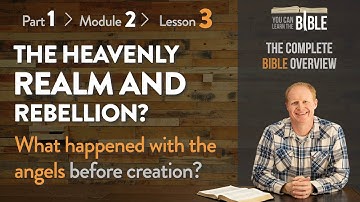 The Heavenly Realm & Rebellion? - What Happened with the Angels? (Part 1 - Module 2 - Lesson 3)