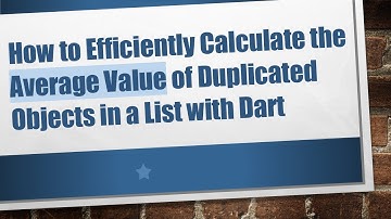 How to Efficiently Calculate the Average Value of Duplicated Objects in a List with Dart