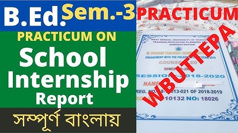 B.Ed. (Semester-2/3) School Internship Report (Practicum note book) WBUTTEPA