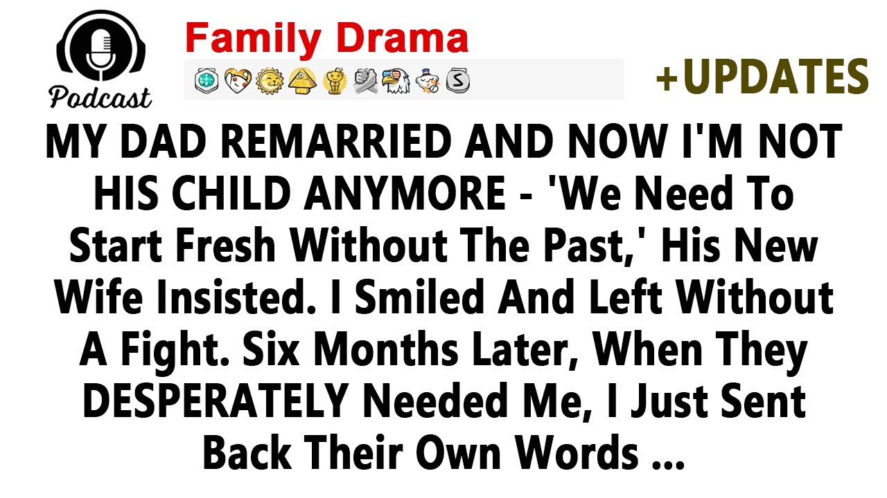 MY DAD REMARRIED AND NOW I'M NOT HIS CHILD ANYMORE — 'We Need To Start Fresh Without The Past,' His
