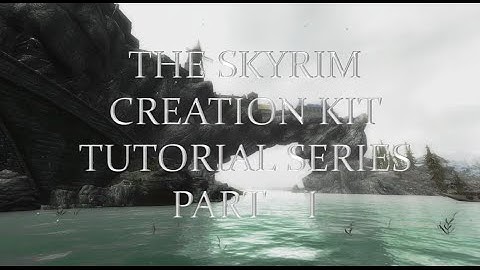 Skyrim Creation Kit Tutorial Part 1 - Getting Started