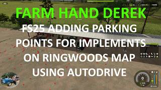 FS25 CREATING AUTOMATIC PARKING ON THE RINGWOODS MAP USING AUTODRIVE