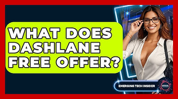 What Does Dashlane Free Offer? - Emerging Tech Insider