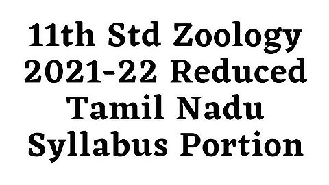 11th Std Zoology 2021-22 Reduced Tamil Nadu Syllabus Portion