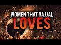 WOMEN THAT DAJJAL LOVES