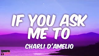 IF YOU ASK ME TO - Charli D'amilio | Song Lyrics