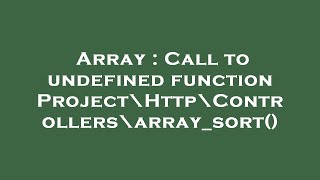 Array : Call to undefined function Project\Http\Controllers\array_sort()