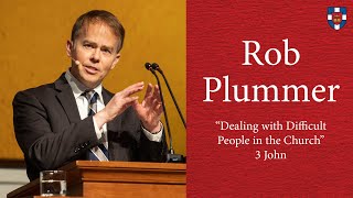 Rob Plummer | "Dealing with Difficult People in the Church"