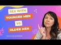 Sex with younger men vs older men  is there a difference