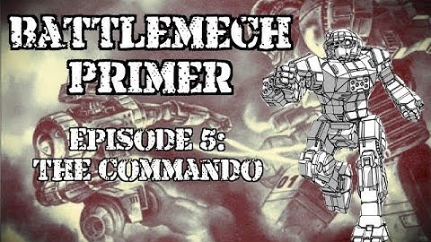 Battlemech primer Episode 5: The Commando