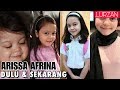 Kisah ARISSA AFRINA | Perubahan Dulu & Sekarang (Pelakon Cilik Malaysia)