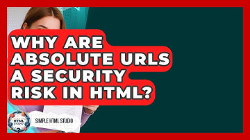 Why Are Absolute URLs A Security Risk In HTML? - Simple HTML Studio