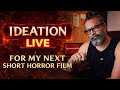 LIVE UNTIL I GET IDEA FOR MY NEXT SHORT HORROR FILM TONIGHT
