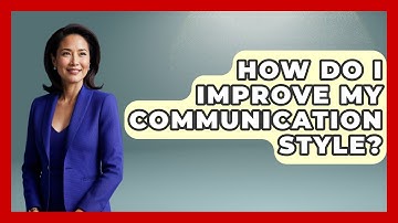 How Do I Improve My Communication Style? - The Personal Growth Path