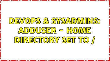 DevOps & SysAdmins: Adduser - home directory set to / (5 Solutions!!)