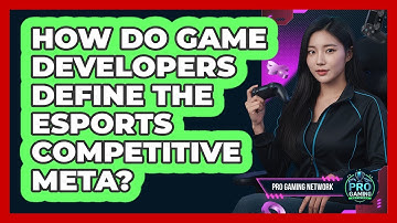 How Do Game Developers Define The Esports Competitive Meta? - Pro Gaming Network
