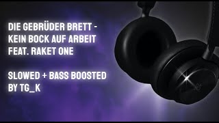 Die Gebrüder Brett - Kein Bock auf Arbeit feat. Raket One | Slowed + Bass Boosted by TG_K