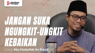 Jangan Suka Mengungkit-Ungkit Kebaikan! - Ustadz Abu Hudzaifah As-Sidarji