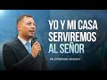 YO Y MI CASA SERVIREMOS AL SEÑOR | Pr. Efferson Kennedy