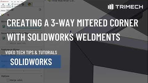 Creating a 3-way Mitered Corner with SOLIDWORKS Weldments