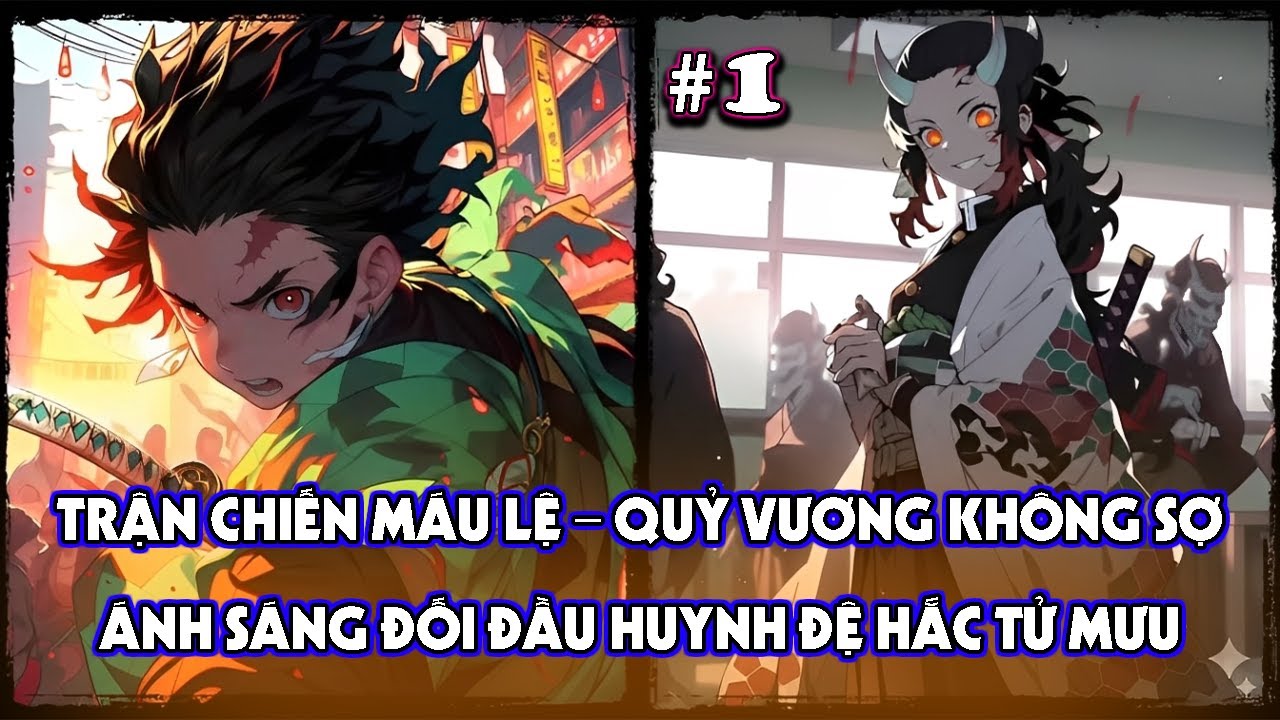 KIMETSU FANFIC: TRẬN CHIẾN MÁU LỆ – QUỶ VƯƠNG KHÔNG SỢ ÁNH SÁNG ĐỐI ĐẦU HUYNH ĐỆ HẮC TỬ MƯU | P1
