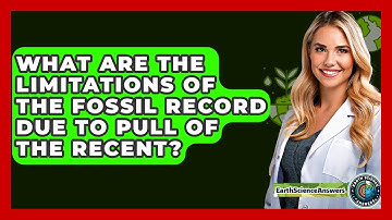 What Are The Limitations Of The Fossil Record Due To Pull Of The Recent? - Earth Science Answers