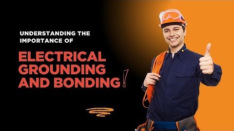 Why Electrical Grounding & Bonding is Crucial for Home Safety