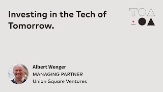 Investing in the Tech of Tomorrow. With Albert Wenger from Union Square Ventures.
