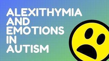 Alexithymia and Emotions in Autism