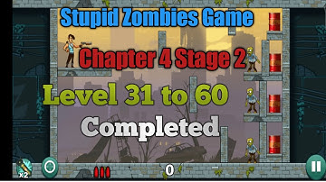 Stupid Zombies Game Chapter 4 Stage 2 Level 31 to 60 Completed Gameplay video/Android