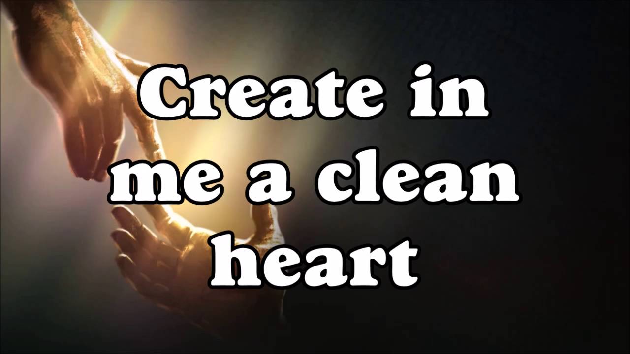 Create In Me A Clean Heart YouTube Create In Me A Clean Heart YouTube