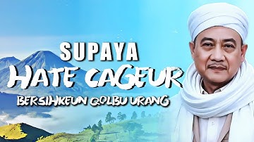 BERSIHKEUN QOLBU URANG: Nasihat Abuya Uci Supaya Hate Cageur