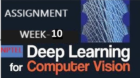 Deep Learning for Computer Vision week-10 Assignment Solution | NPTEL