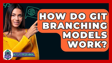 How Do Git Branching Models Work? - Next LVL Programming