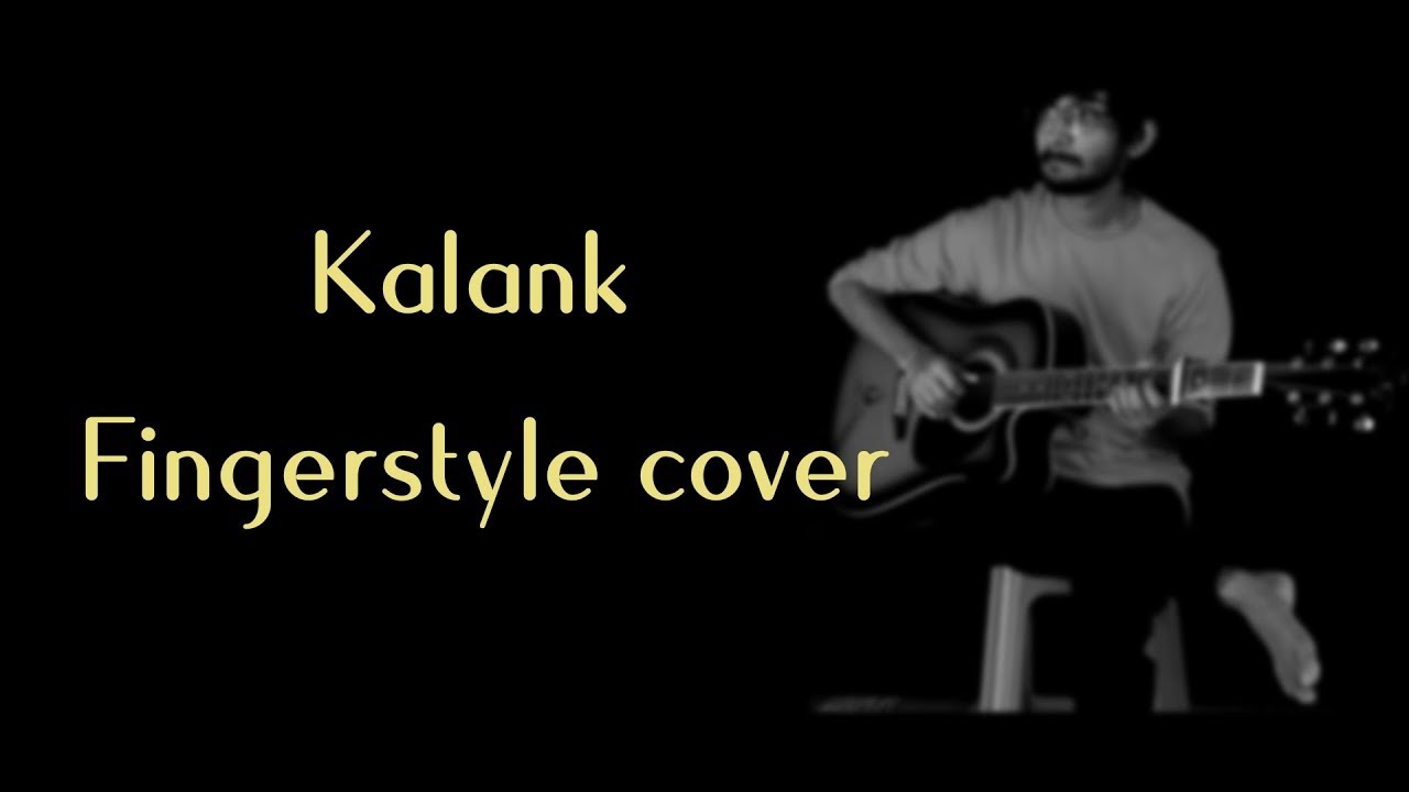 Kal Kin Cover Kalank Title Track | Fingerstyle cover | Lalit Karel - YouTube