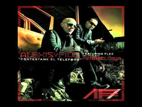 Alexis Y Fido ft Flex (Nigga) - Contestame El Telefono (Perreología) REGGAETON 2011 LETRA