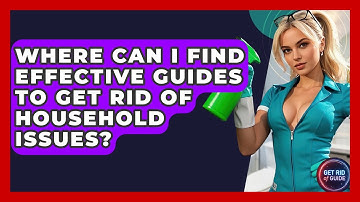 Where Can I Find Effective Guides to Get Rid of Household Issues? - Get Rid Of Guide