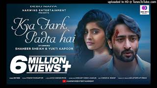 Kya Fark Padta Hai | Official Video | #DevNegi  #ShaheerSheikh  #YuktiKapoor #debunaiya