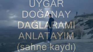 Uygar Doğanay Dağlarami Anlatayim(Sahnekaydi)