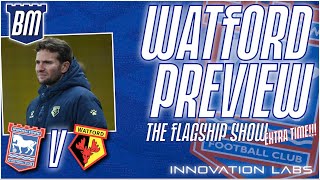🔍 IPSWICH TOWN V WATFORD MATCH PREVIEW | The Flagship Show Extra Time | #ITFC #watfordfc