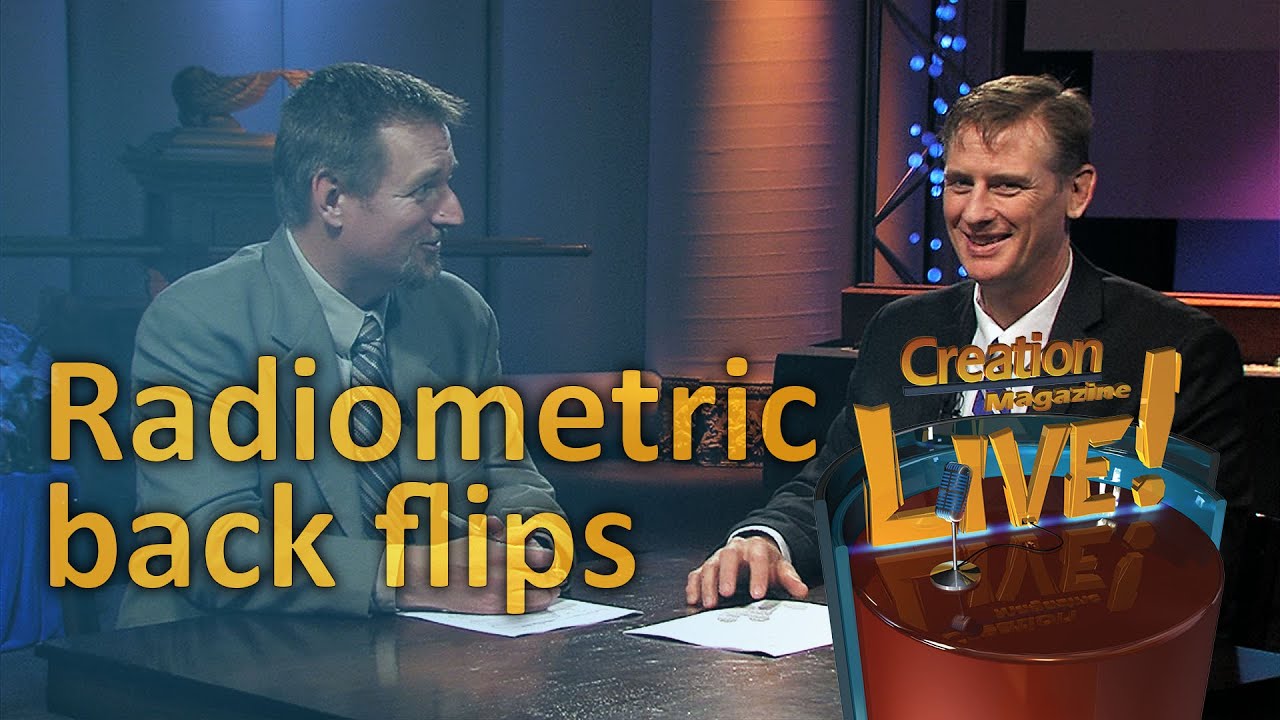 Radiometric back flips; How solid are those dates? (Creation Magazine LIVE! 5-10)