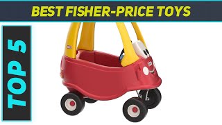 Top 5 Best Fisher-Price Toys in 2023