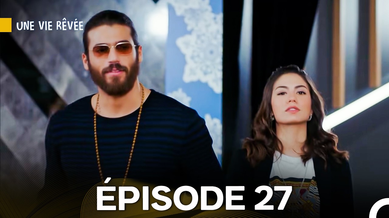 Une Vie Rêvée Épisode 27 - Version Longue (Doublage en Français)