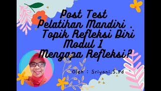 Post Test - Pelatihan Mandiri Topik Refleksi Diri Modul 1 Mengapa Refleksi ? Post Test - Pelatihan Mandiri Topik Refleksi Diri Modul 1 Mengapa Refleksi ?