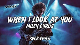 When I Look At You  Miley Cyrus  Andrex rock Cover