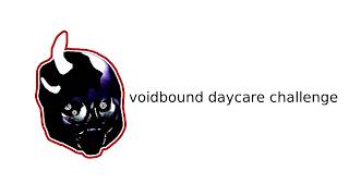 nullscape voidbound daycare challenge (ft the voidbound baby)